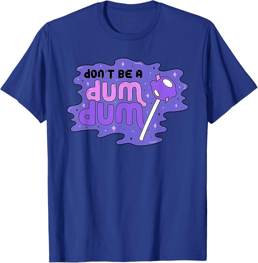 don'T BE A DUM DUM Funny design T-Shirt - T-Shirt | Royal