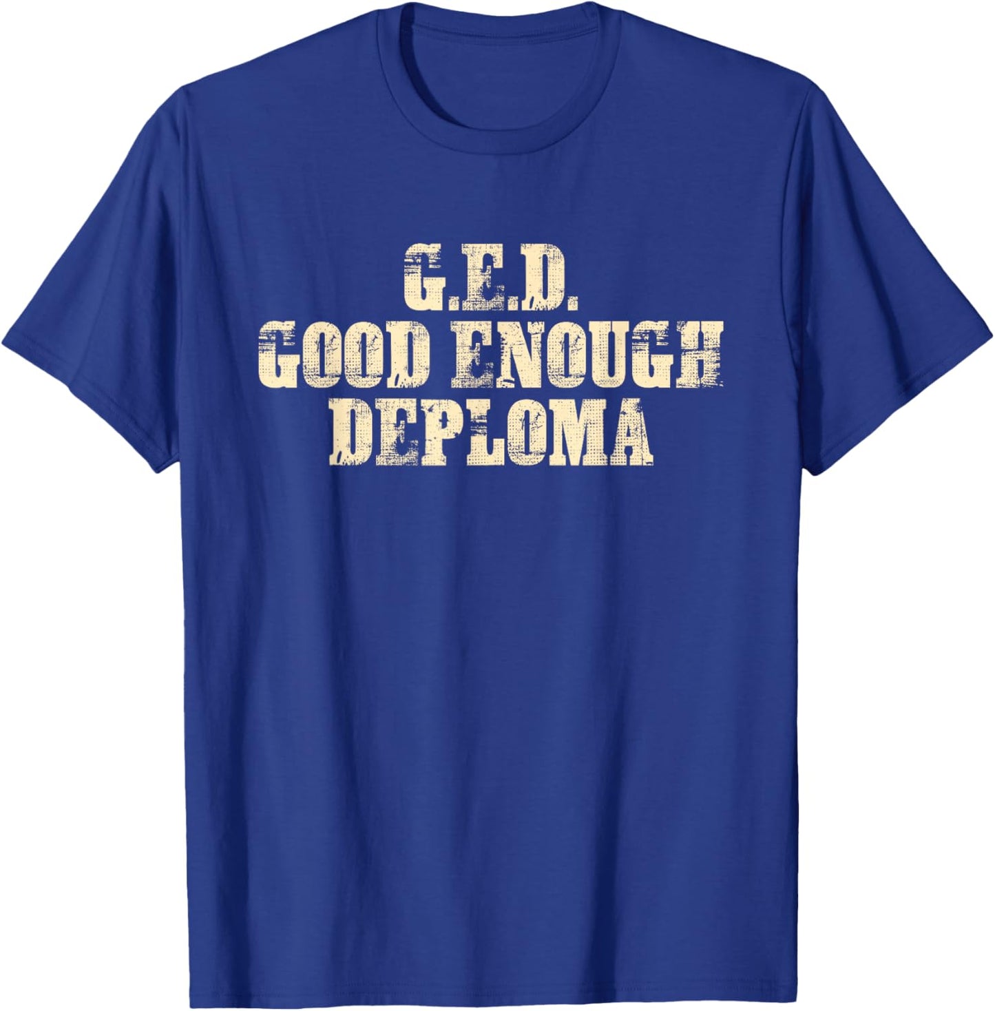 G.E.D. Good Enough Diploma Design T-Shirt - T-Shirt | Royal