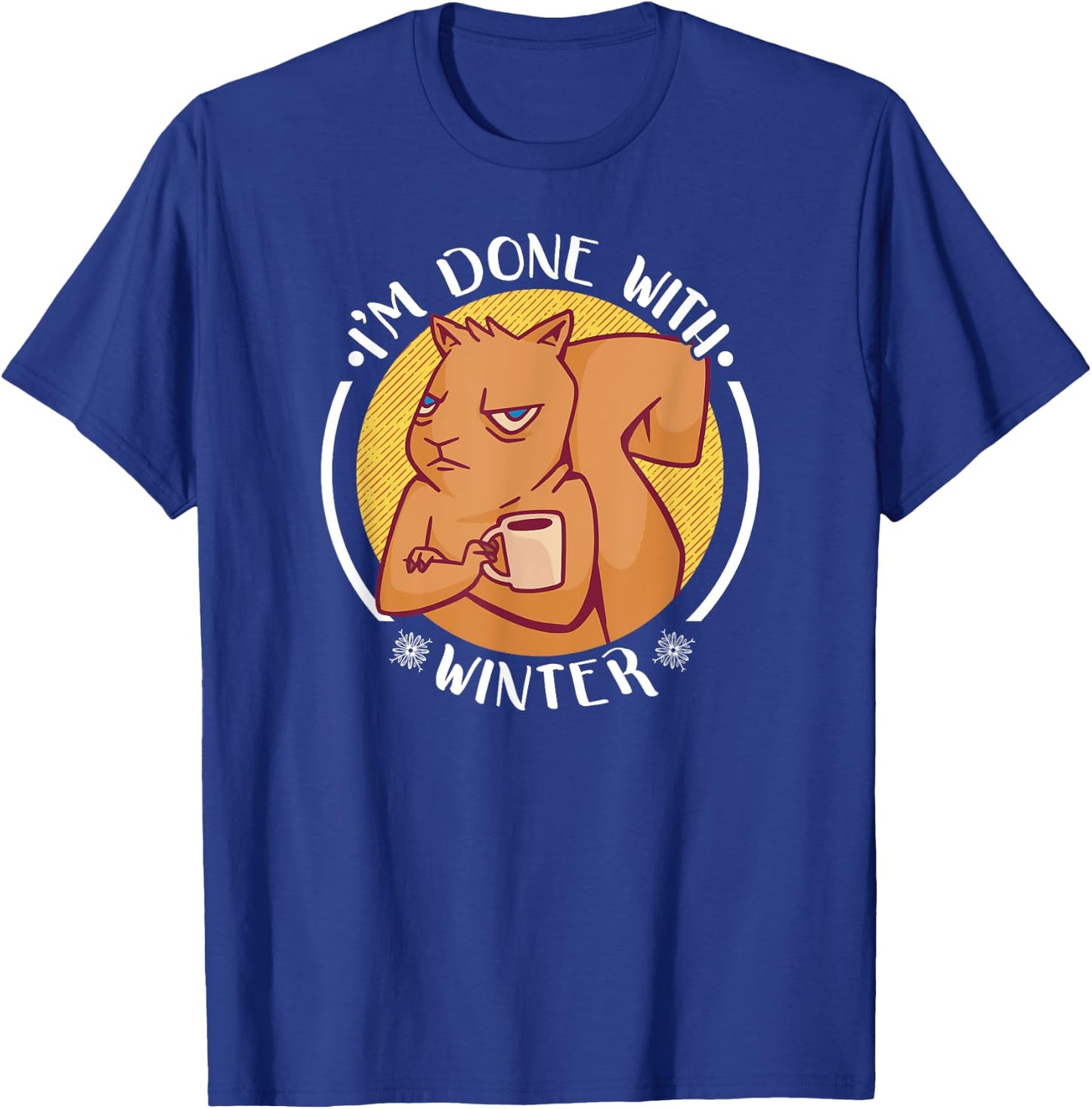 Grumpy Squirrel I'm Done With Winter Funny T-Shirt - T-Shirt | Royal