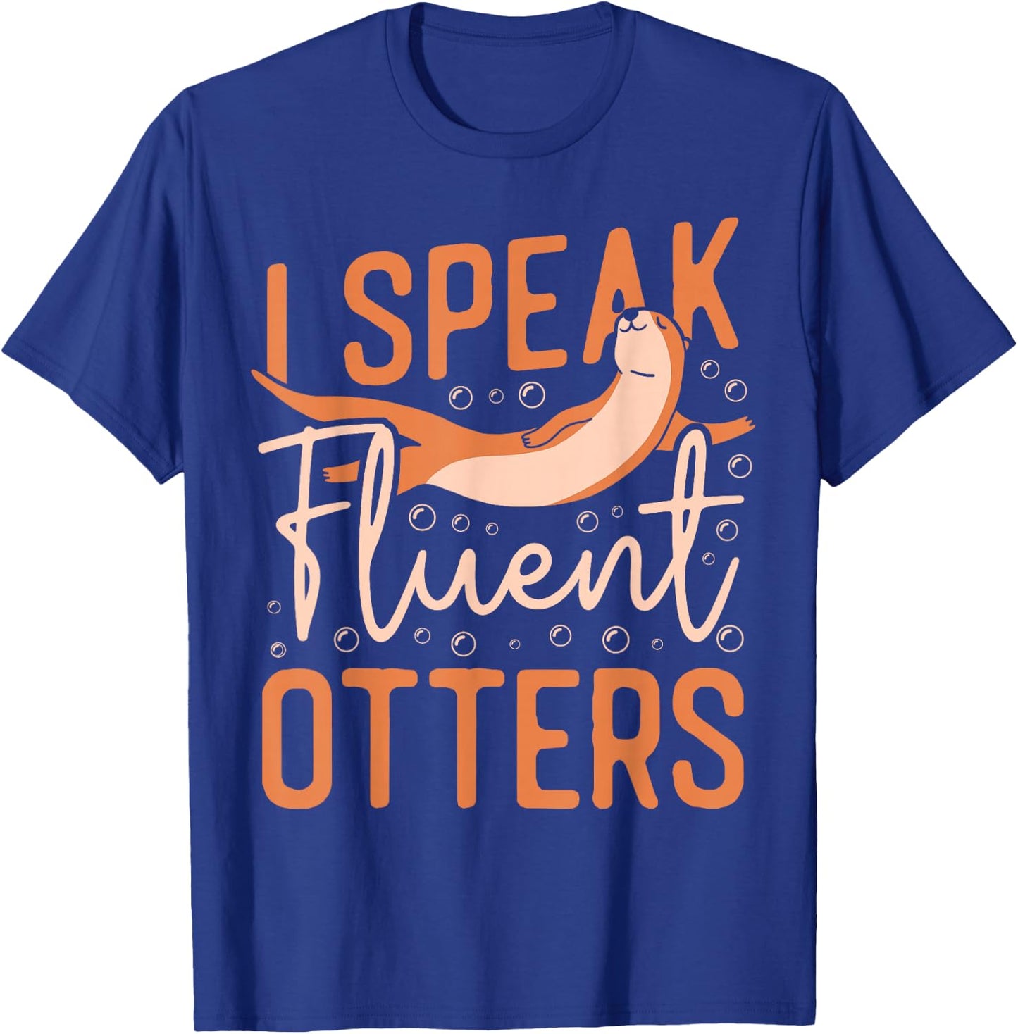 Otter I Speak Fluent Otter T-Shirt - T-Shirt | Royal