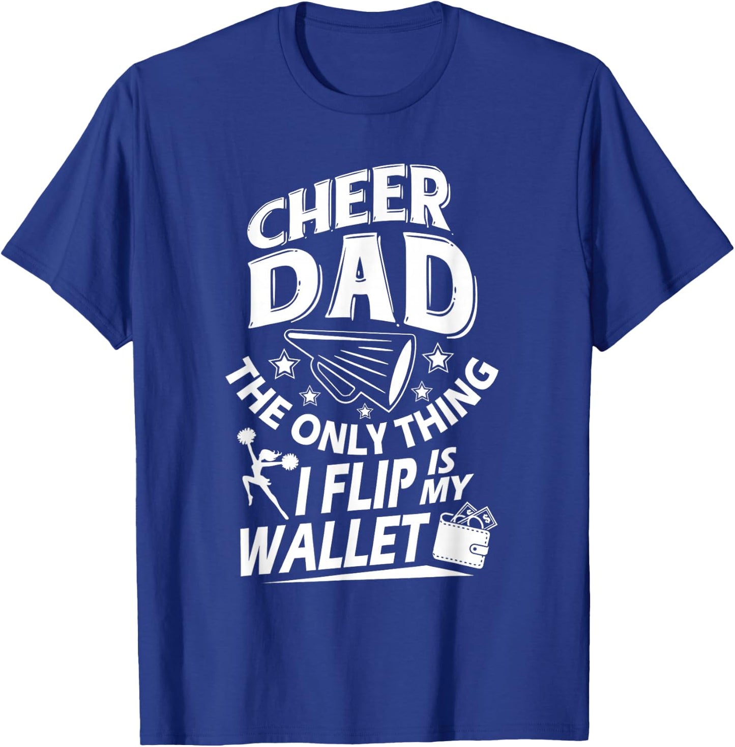 Cheer Dad Shirt Cheer Dad The Only Thing I Flip Is My Wallet T-Shirt - T-Shirt | Royal