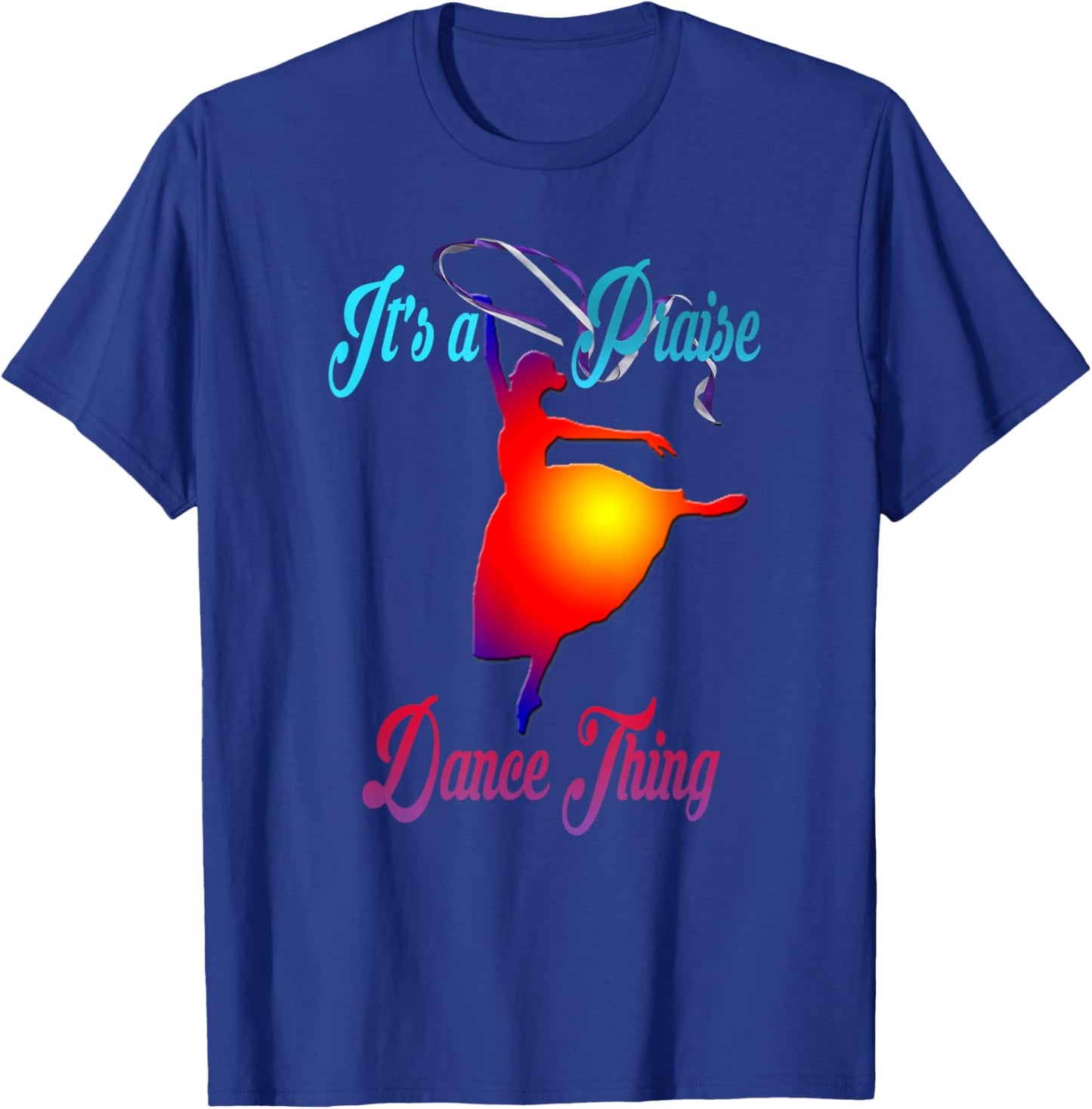 Praise Dance T Shirt It's a Praise Dance Thing T-Shirt - T-Shirt | Royal