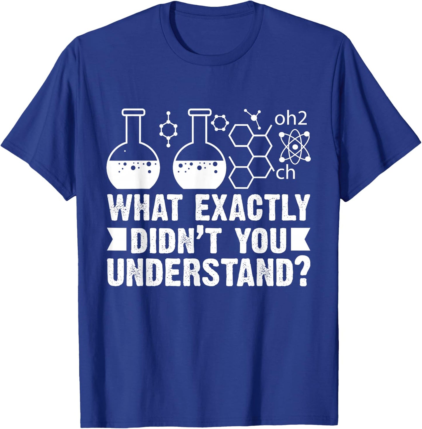What Exactly Didn't You Understand Funny Chemistry Lover T-Shirt - T-Shirt | Royal