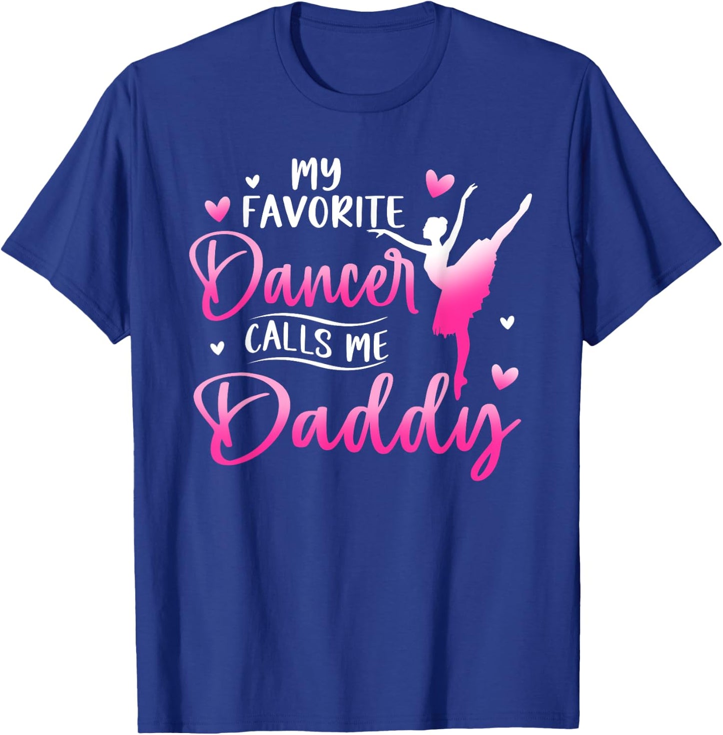 My Favorite Dancer Calls Me Daddy Dance Ballet T-Shirt - T-Shirt | Royal
