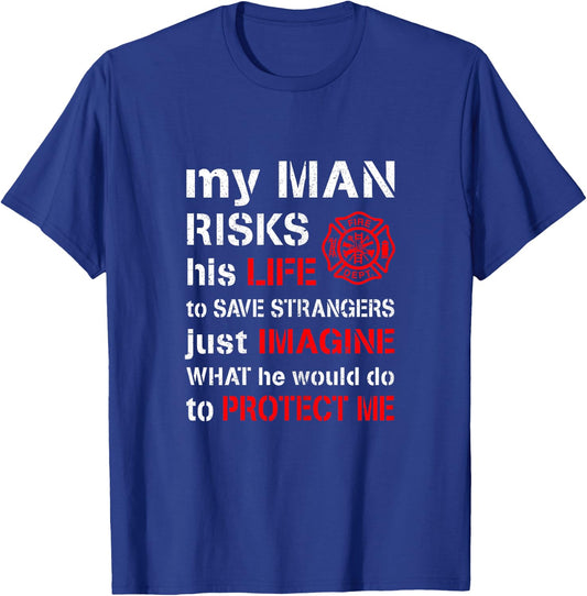 My Man Risks His Life Firefighter Wife Girlfriend T-Shirt - T-Shirt | Royal