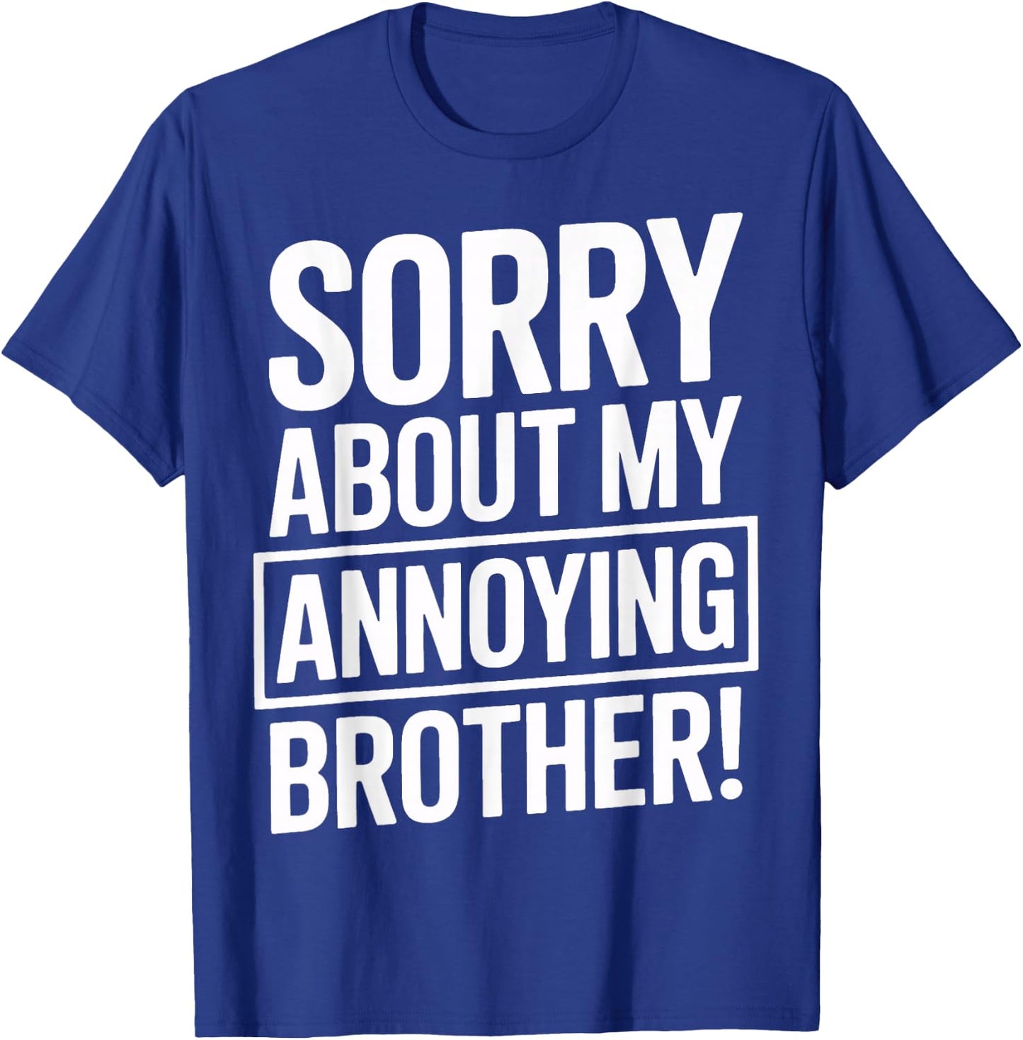 Sorry About My Annoying Brother Humor T-Shirt - T-Shirt | Royal