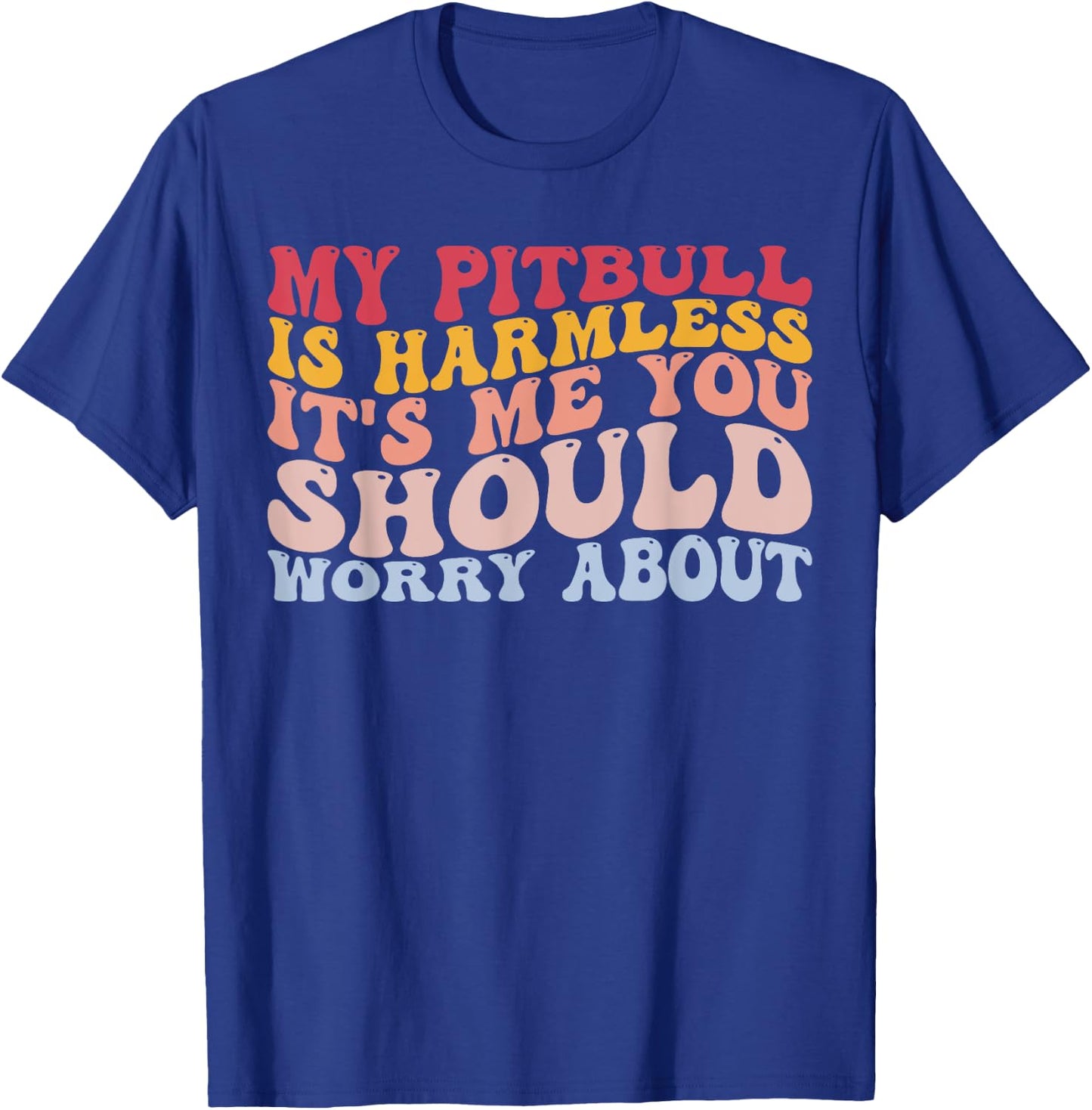 My Pitbull Is Harmless It's Me You Worry About Pitbull Lover T-Shirt - T-Shirt | Royal