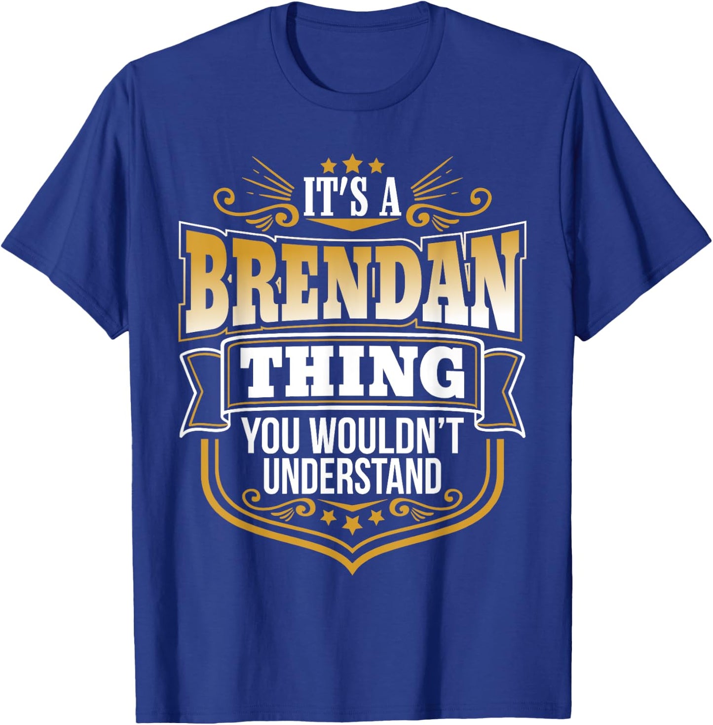 its a Brendan thing you wouldnt understand Brendan T-Shirt - T-Shirt | Royal