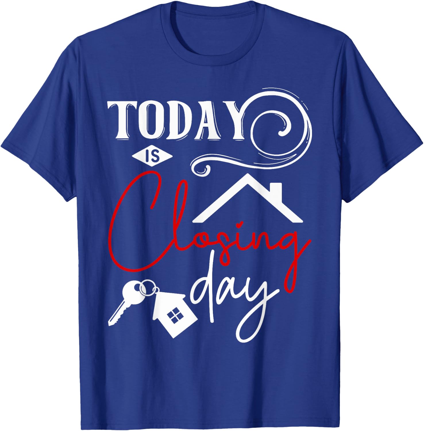 Today is Closing day Funny Home Property Broker T-Shirt - T-Shirt | Royal