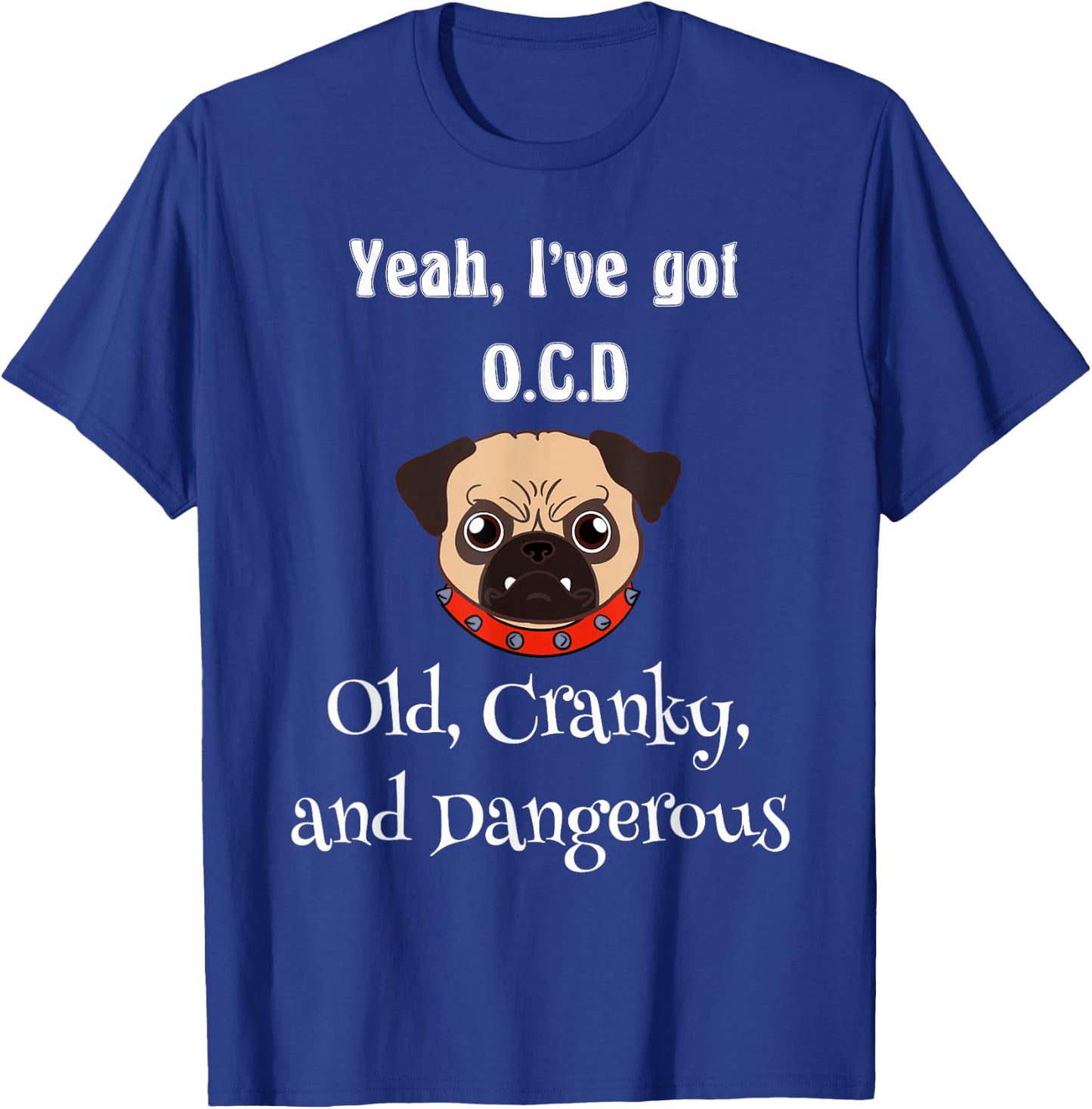 Senior citizen ya ive got OCD old cranky and dangerous T-Shirt - T-Shirt | Royal