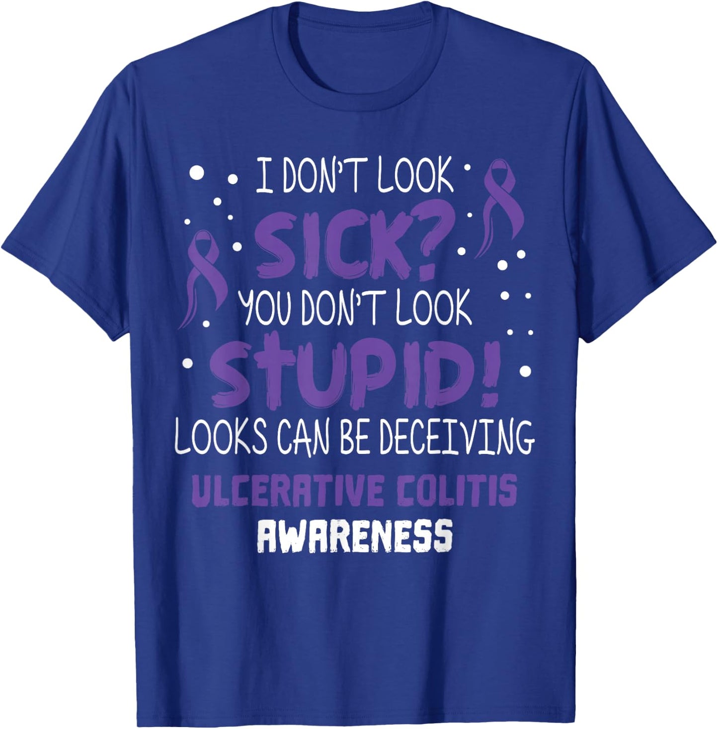 I don't Look Sick- Ulcerative Colitis Awareness Supporter T-Shirt - T-Shirt | Royal