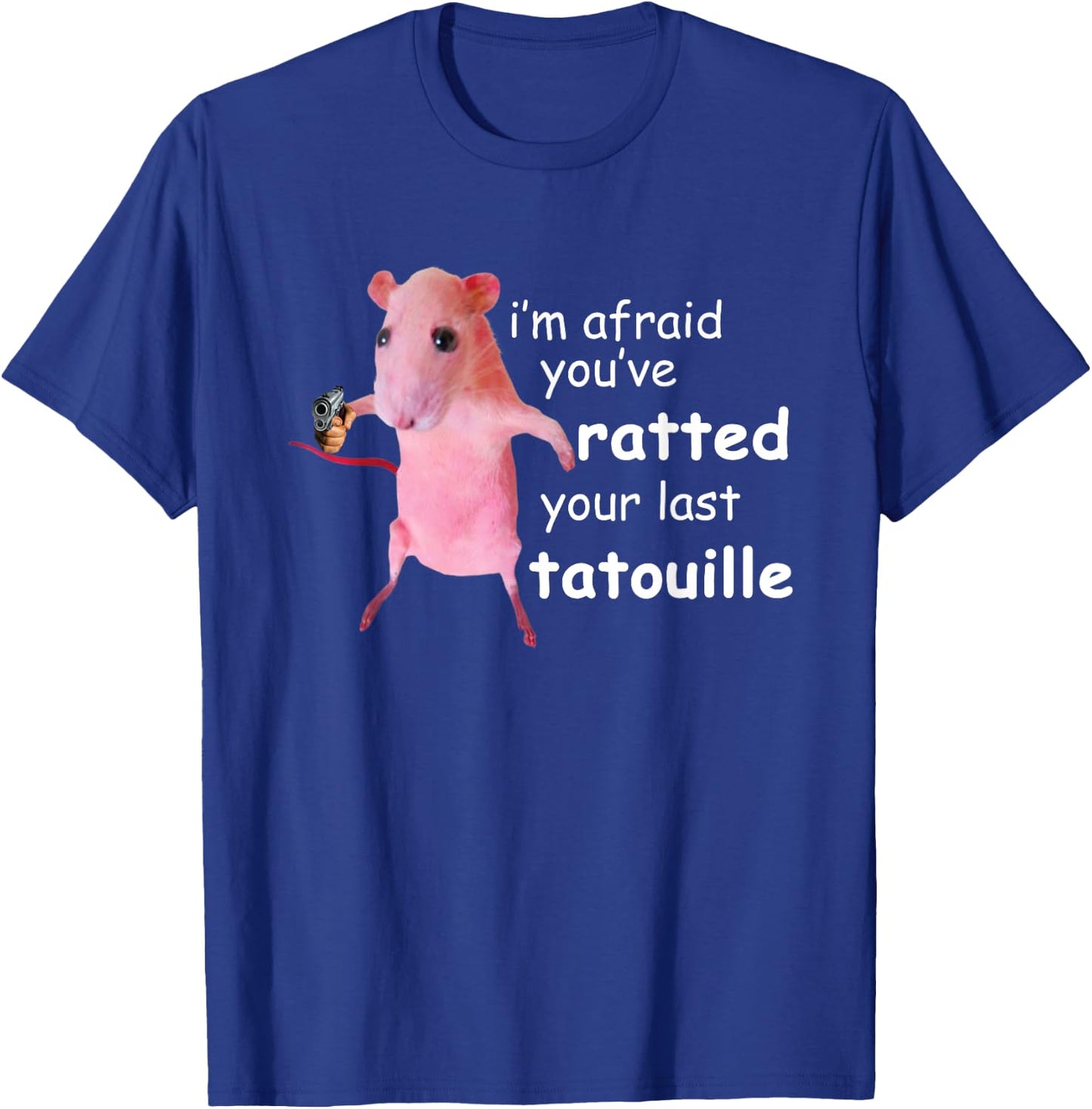 Funny Pink Rat I'm Afraid You've Ratted Your Last Tatouille T-Shirt - T-Shirt | Royal