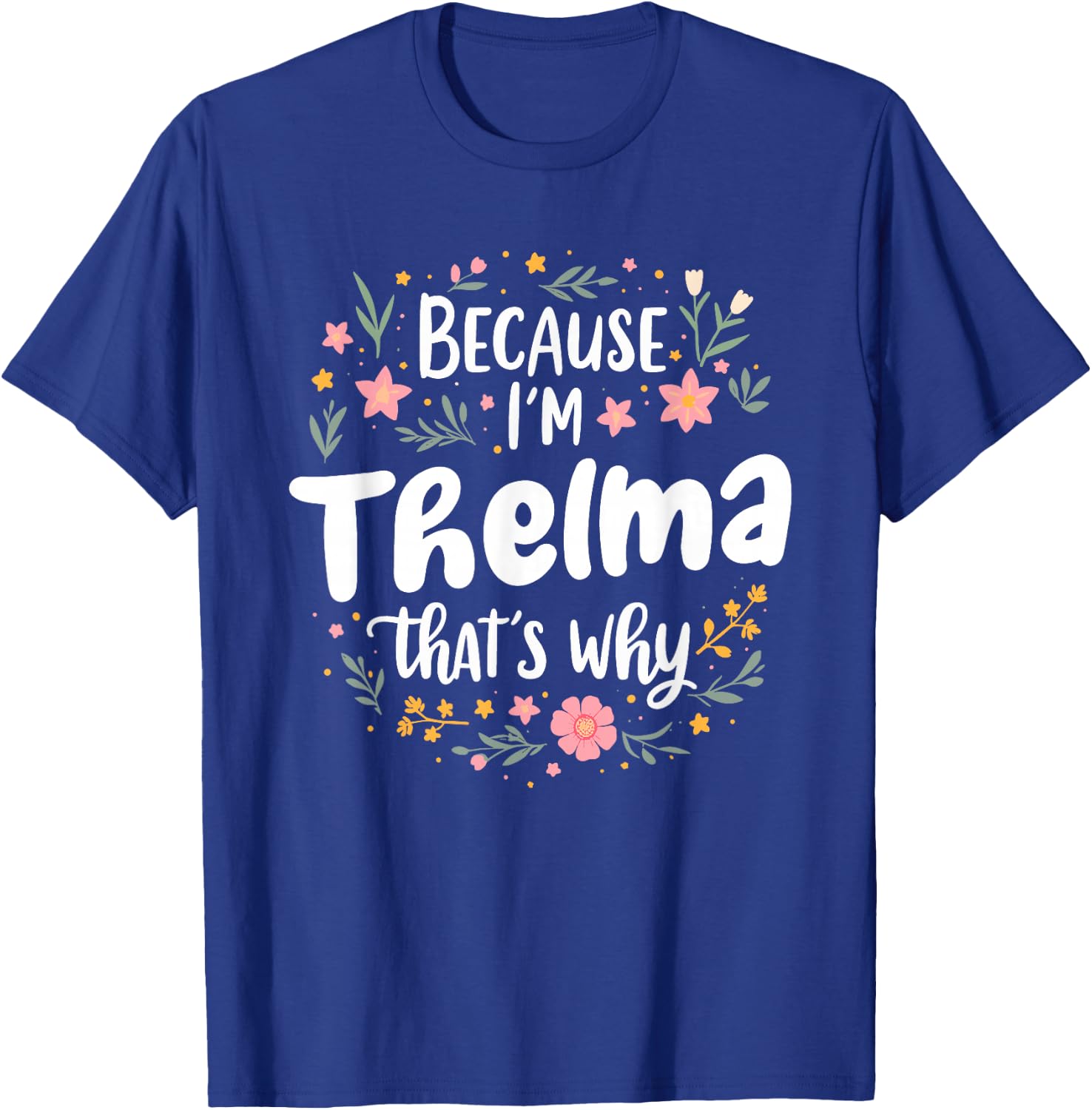 Women Because I'm Thelma That's Why Woman T-Shirt - T-Shirt | Royal