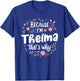 Women Because I'm Thelma That's Why Woman T-Shirt - T-Shirt | Royal