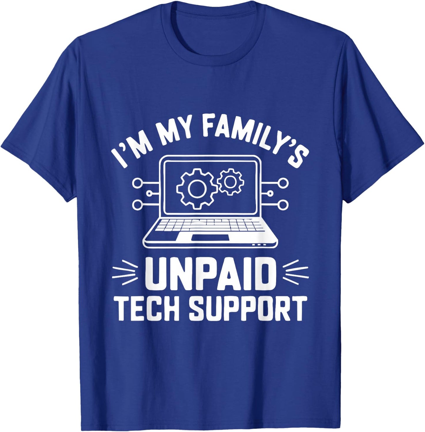 I'm My Family's Unpaid Tech Support Funny Computer Engineer T-Shirt - T-Shirt | Royal