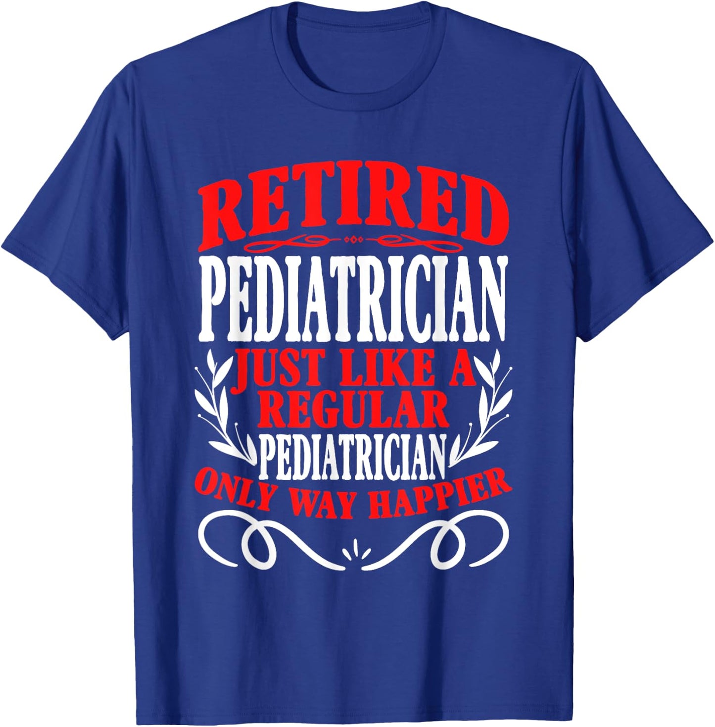 Retirement Retired Pediatrician T-Shirt - T-Shirt | Royal