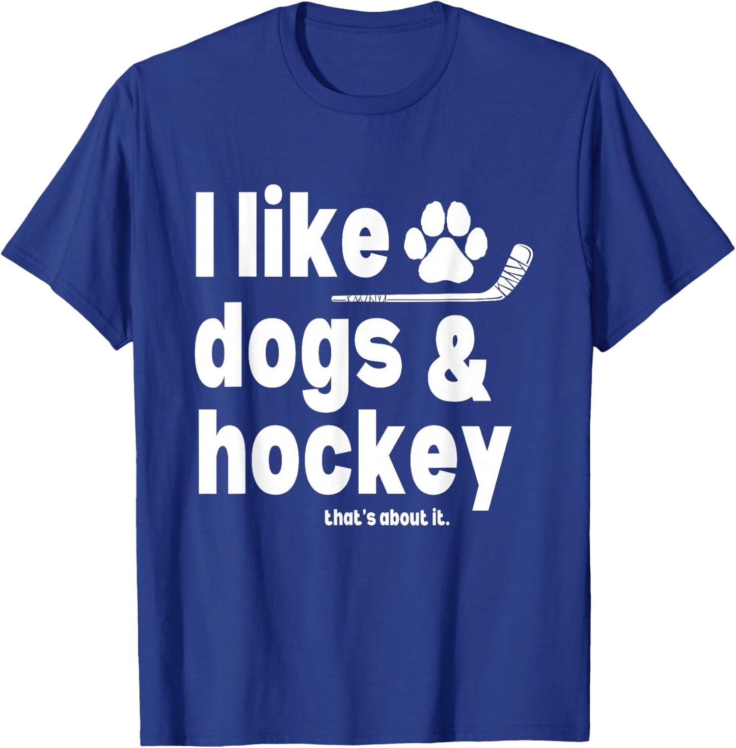 I Like Dogs and Hockey That's About It Funny Saying Quote T-Shirt - T-Shirt | Royal