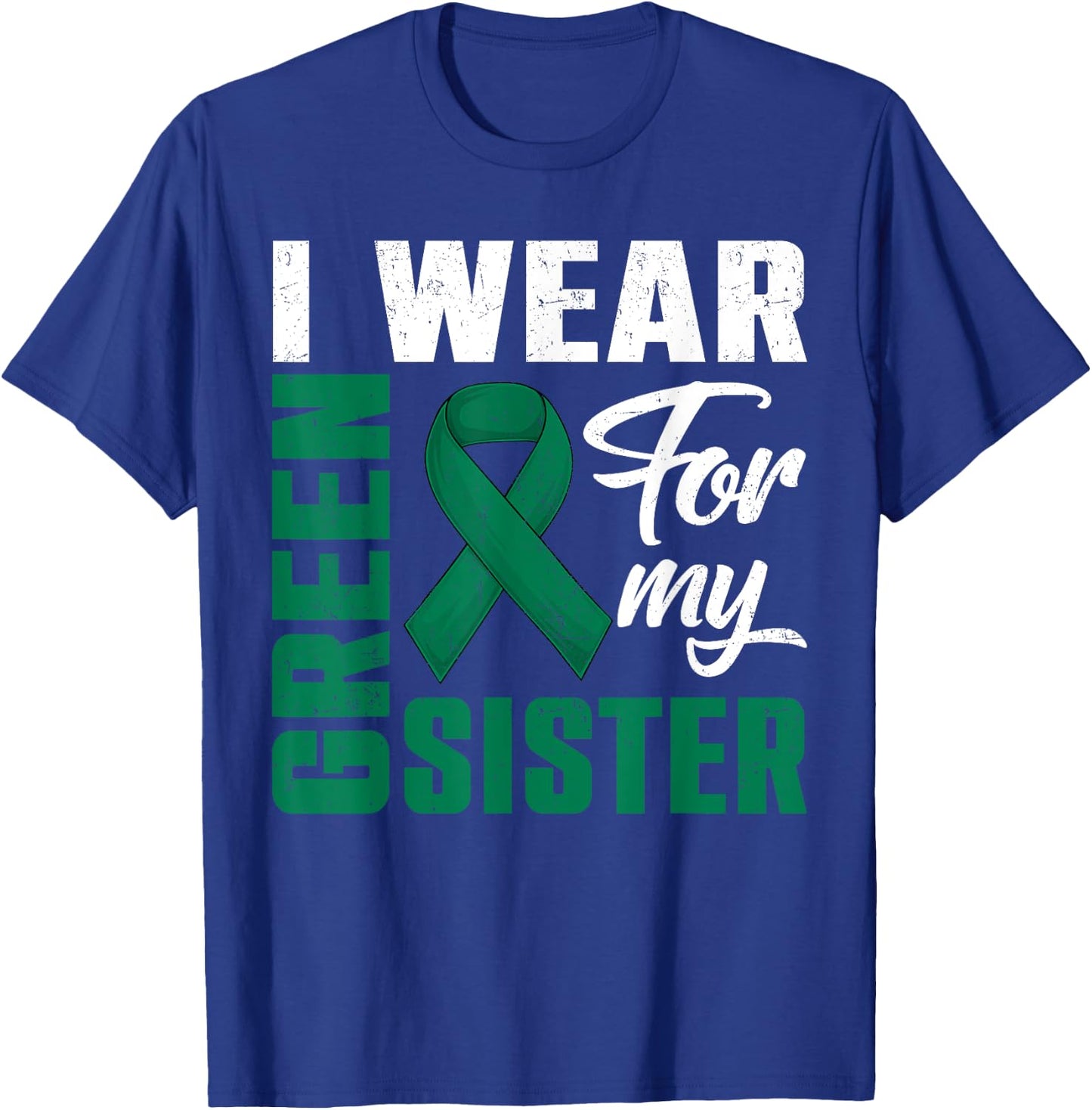 I Wear Green For My Sister Liver Cancer Awareness Month T-Shirt - T-Shirt | Royal