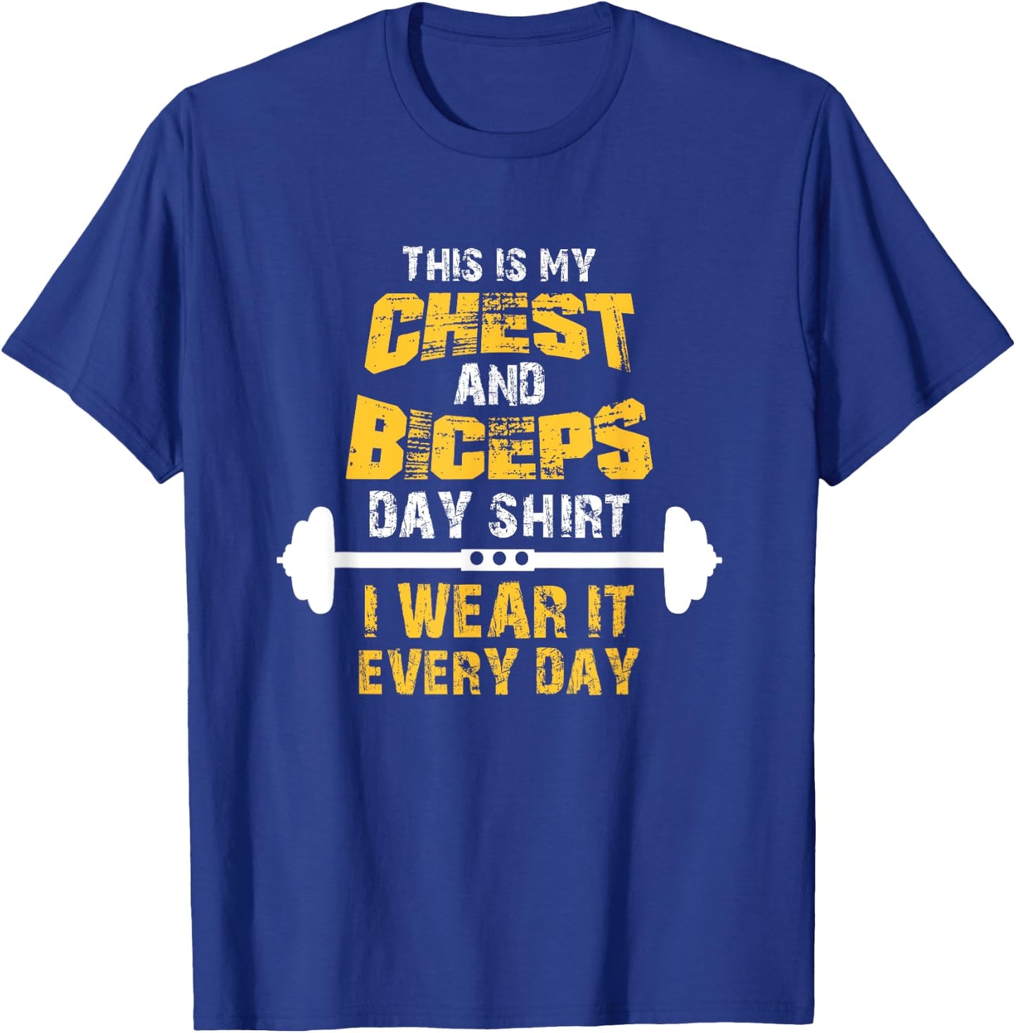 This is my chest and biceps day shirt, I wear it every day T-Shirt - T-Shirt | Royal