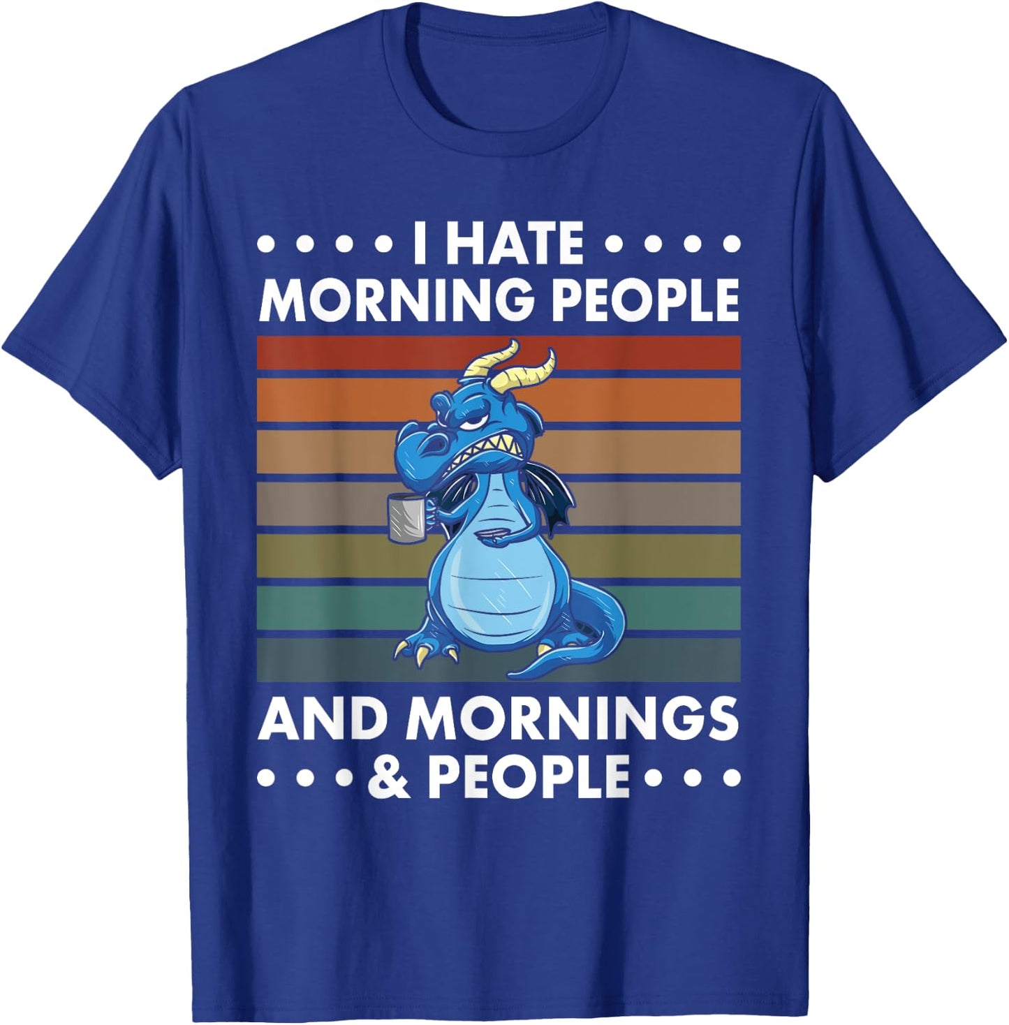 I Hate Morning People And Mornings And People - Dragon T-Shirt - T-Shirt | Royal
