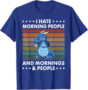 I Hate Morning People And Mornings And People - Dragon T-Shirt - T-Shirt | Royal