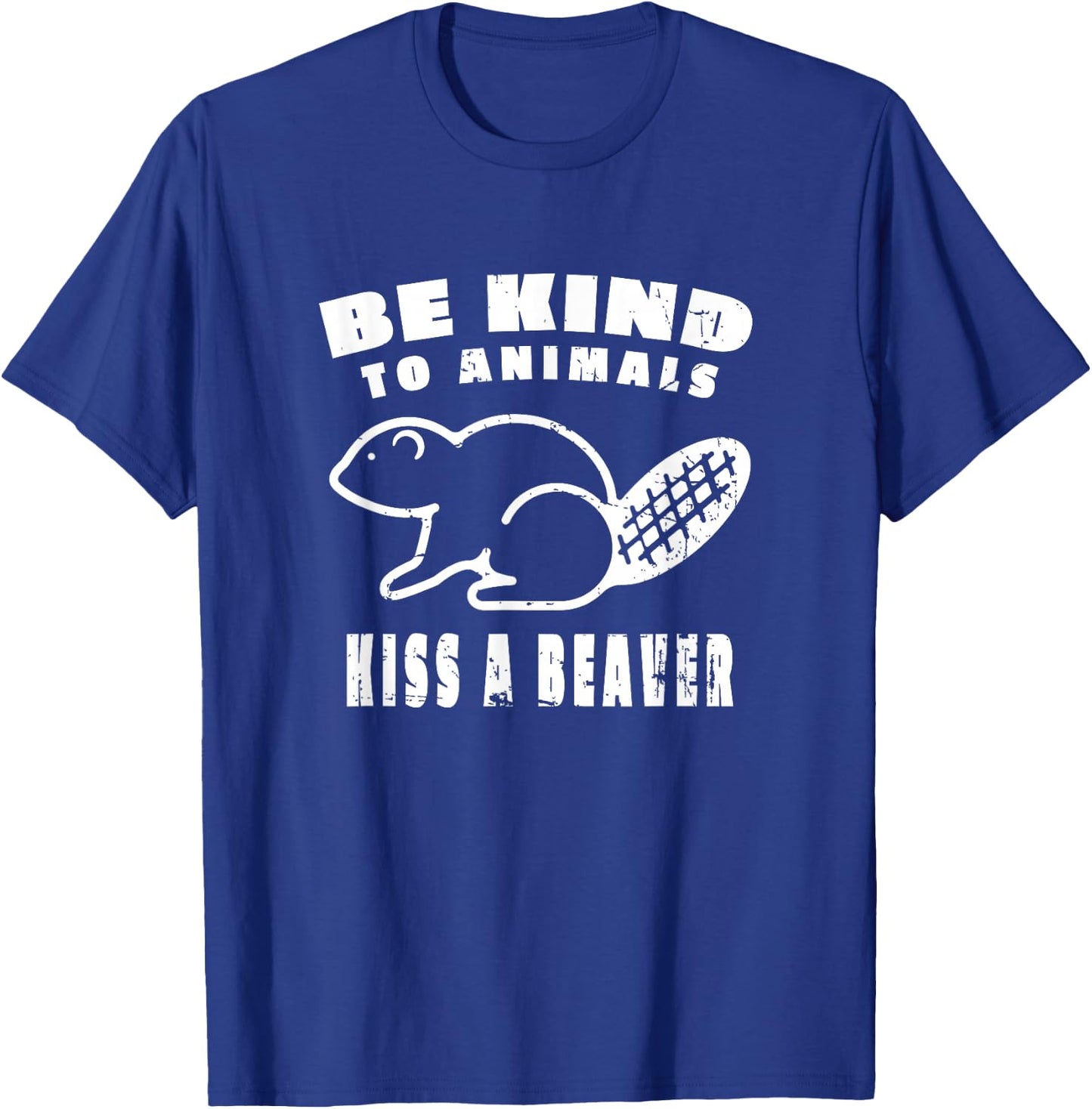 Be Kind To Animals Kiss A Beaver T-Shirt - T-Shirt | Royal