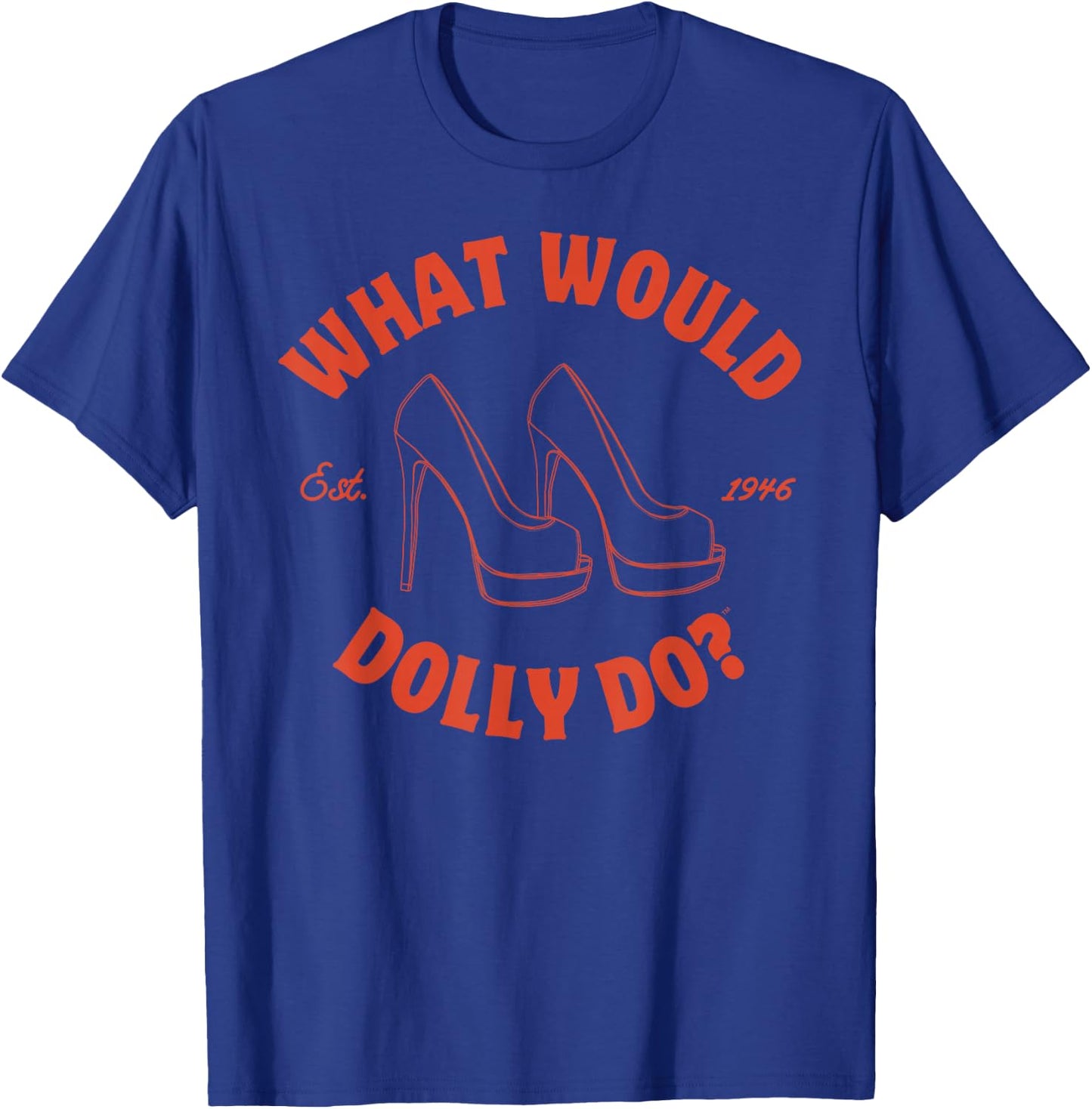 What Would Dolly Do in Heels? T-Shirt - T-Shirt | Royal