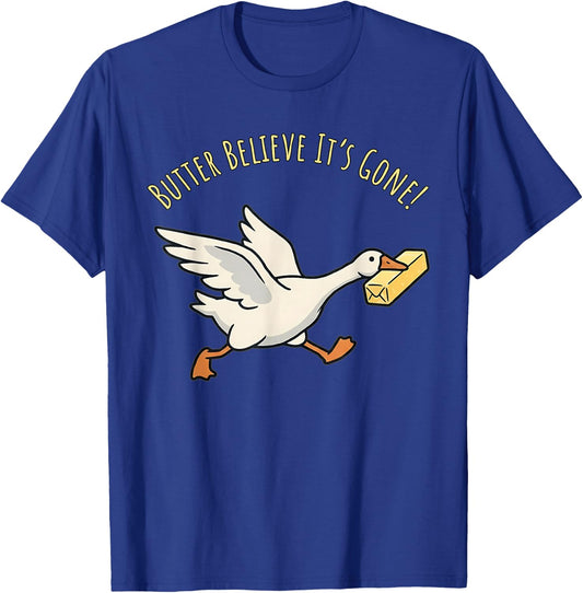 Butter Believe It’s Gone Funny Goose Meme Kitchen Pun T-Shirt - T-Shirt | Royal