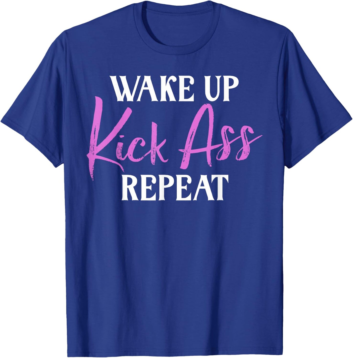 Wake up Kicks Ass Repeat Arrogant T-Shirt - T-Shirt | Royal