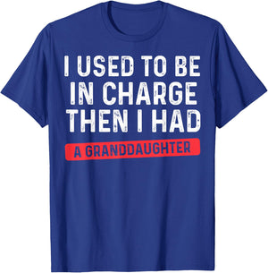 I Used to Be in Charge Then I Had A Granddaughter Grandpa T-Shirt - T-Shirt | Royal