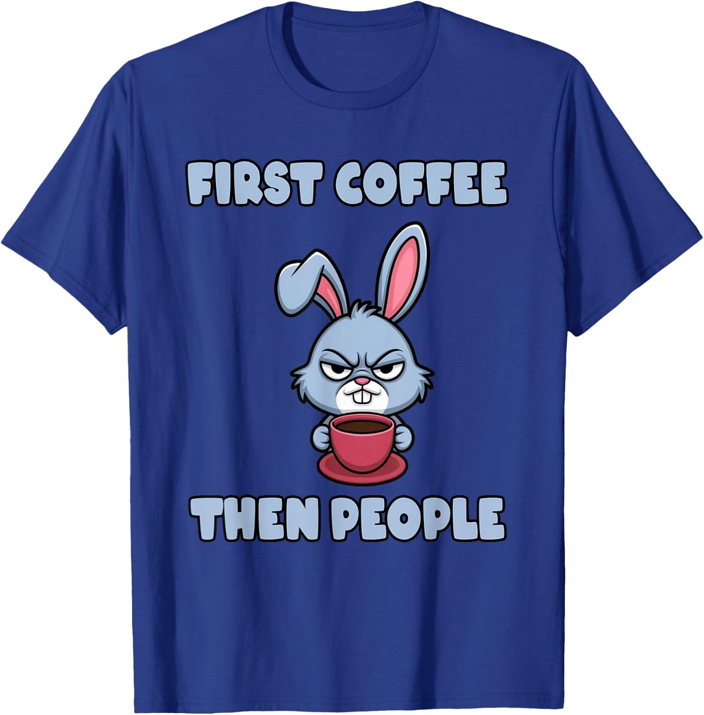 Grumpy Bunny - First Coffee, Then People T-Shirt - T-Shirt | Royal