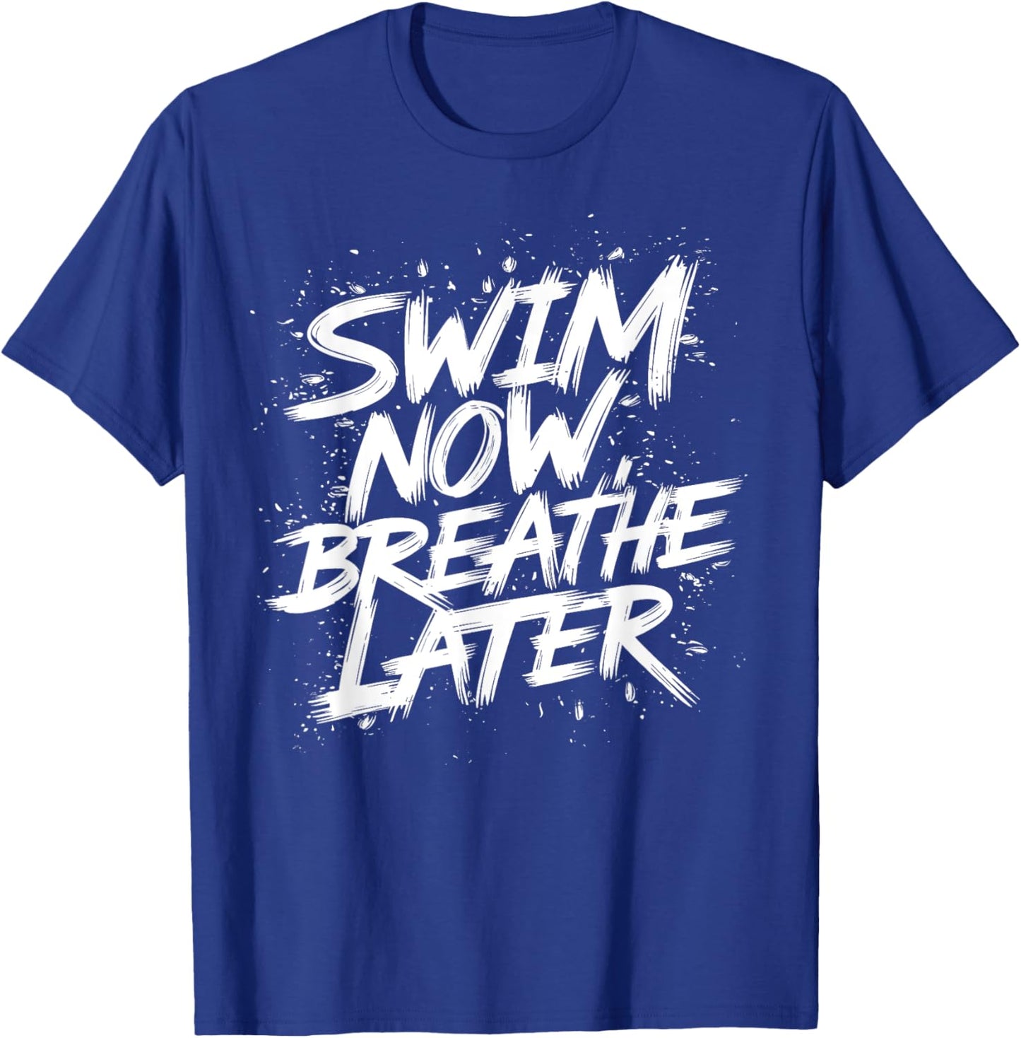 Swim Now Breathe Later I Swimmer T-Shirt - T-Shirt | Royal