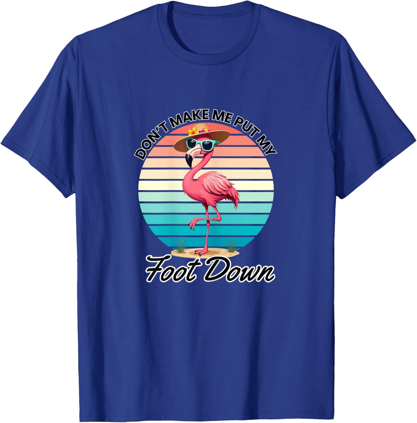 Don't Make Me Put My Foot Down Pink Flamingo T-Shirt - T-Shirt | Royal
