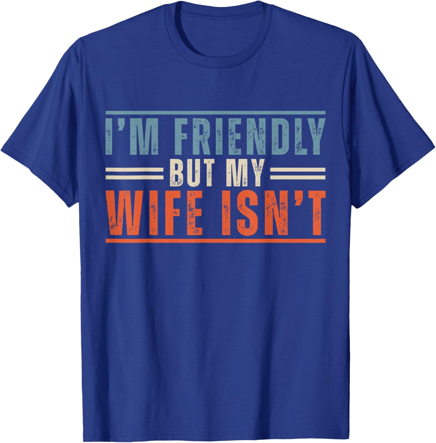 I'm Friendly But My Wife Isn't Funny Saying Husband T-Shirt - T-Shirt | Royal