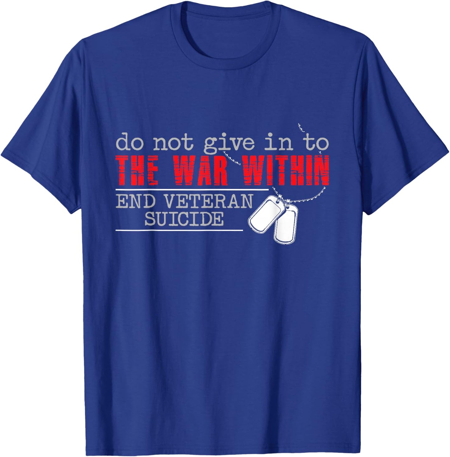 Do Not Give in to The War Within End Veteran Suicide Support Small T-Shirt - T-Shirt | Royal