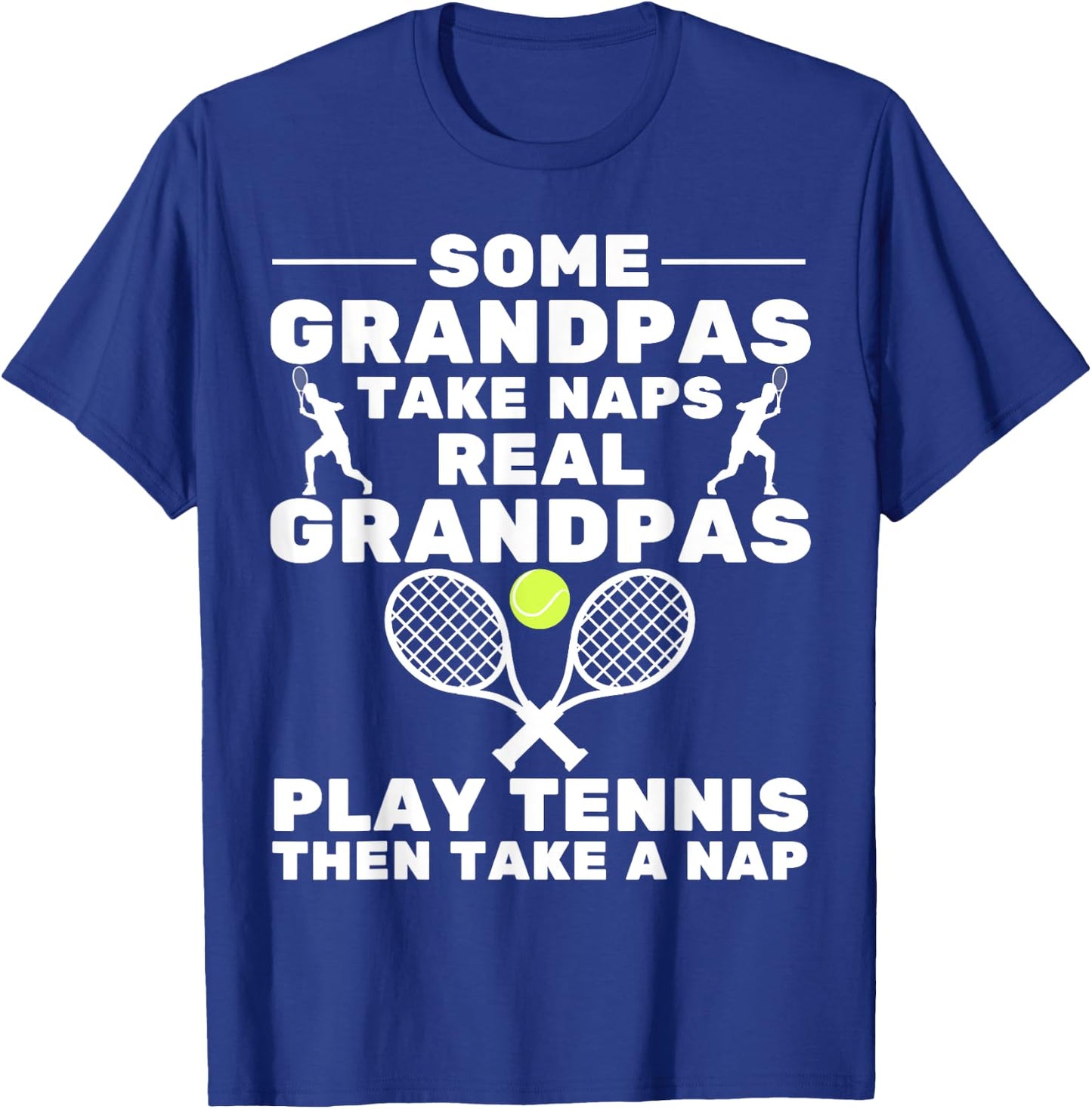 Some Grandpas Take Naps Real Grandpas Play Tennis Player T-Shirt - T-Shirt | Royal