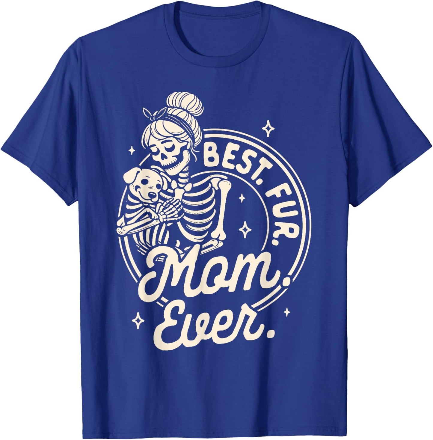 Dog Mom Dog Mama Dog Lady Skeleton Best Fur Mom Ever T-Shirt - T-Shirt | Royal