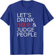 Lets Drink Beer and Judge People , Funny Social Shirt T-Shirt - T-Shirt | Royal