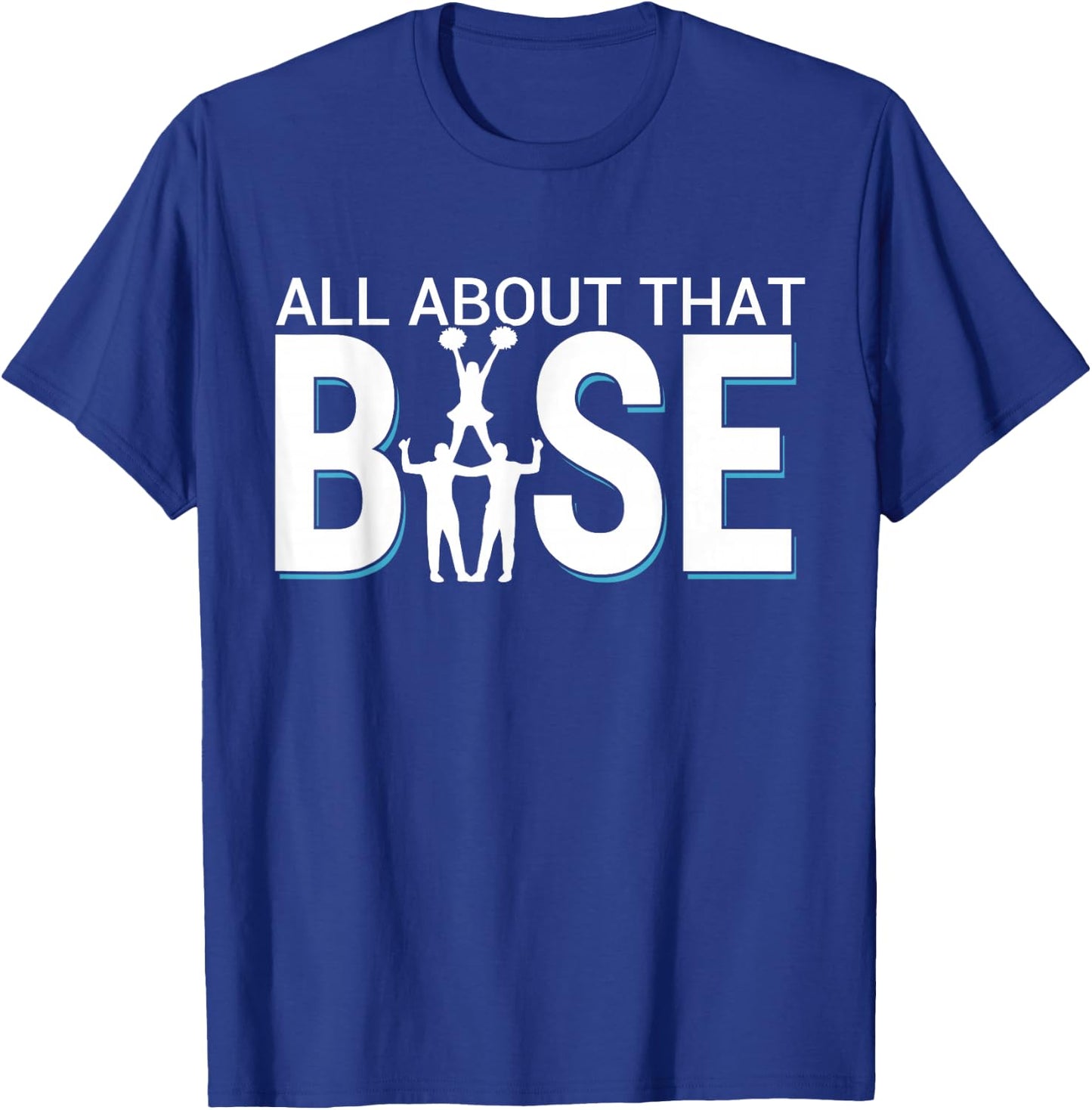 All About That Base - Funny Male Cheerleader Base T-Shirt - T-Shirt | Royal