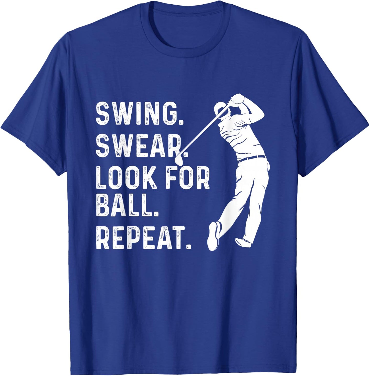 Swing Swear Look for Ball Repeat - Golf Lover Golfing T-Shirt - T-Shirt | Royal