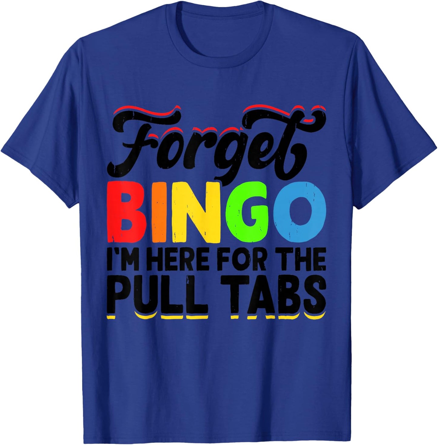 Forget Bingo I'm Here for The Pull Tabs T-Shirt - T-Shirt | Royal