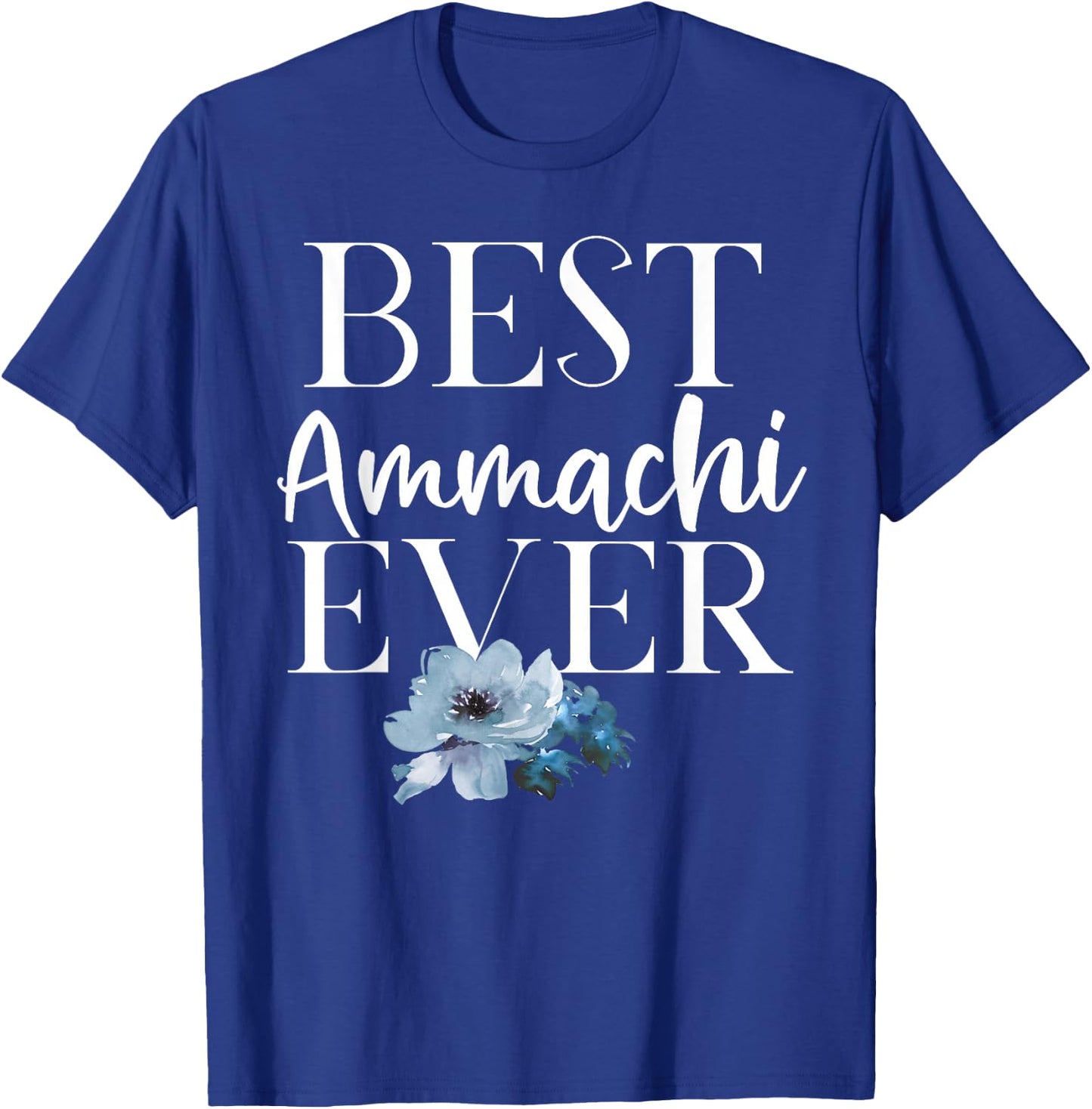Best Ammachi Ever Blue Flowers T-Shirt - T-Shirt | Royal