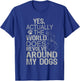 The World Revolves Around My Dogs T-Shirt - T-Shirt | Royal