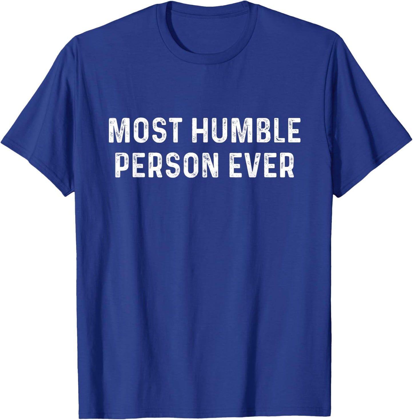 Most Humble Person Ever | Sarcastic Pun Shirt T-Shirt - T-Shirt | Royal