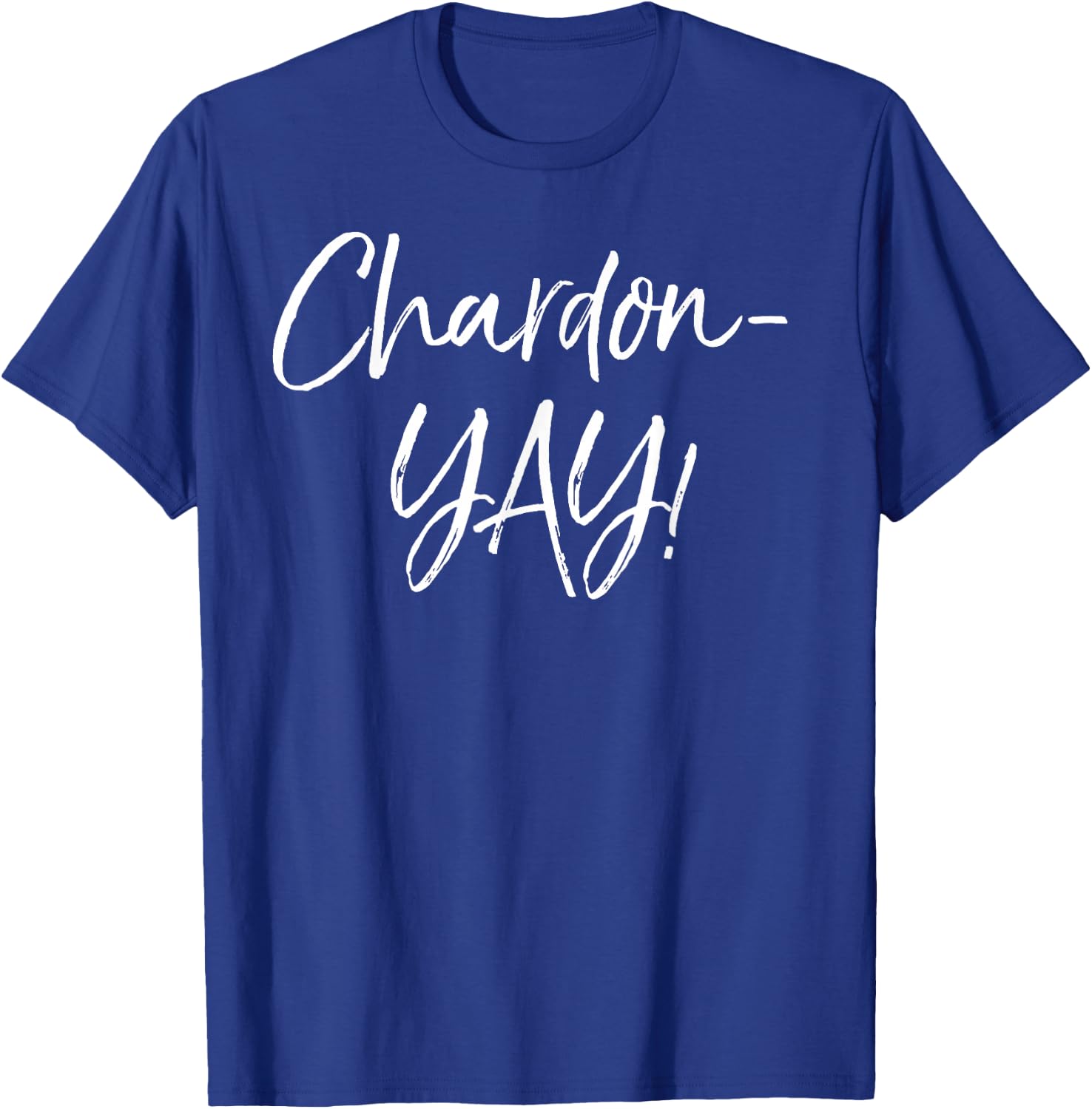 Funny Chardonnay Pun Saying Cute Alcohol Saying Chardon-yay! T-Shirt - T-Shirt | Royal