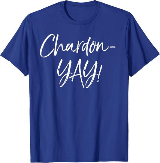 Funny Chardonnay Pun Saying Cute Alcohol Saying Chardon-yay! T-Shirt - T-Shirt | Royal
