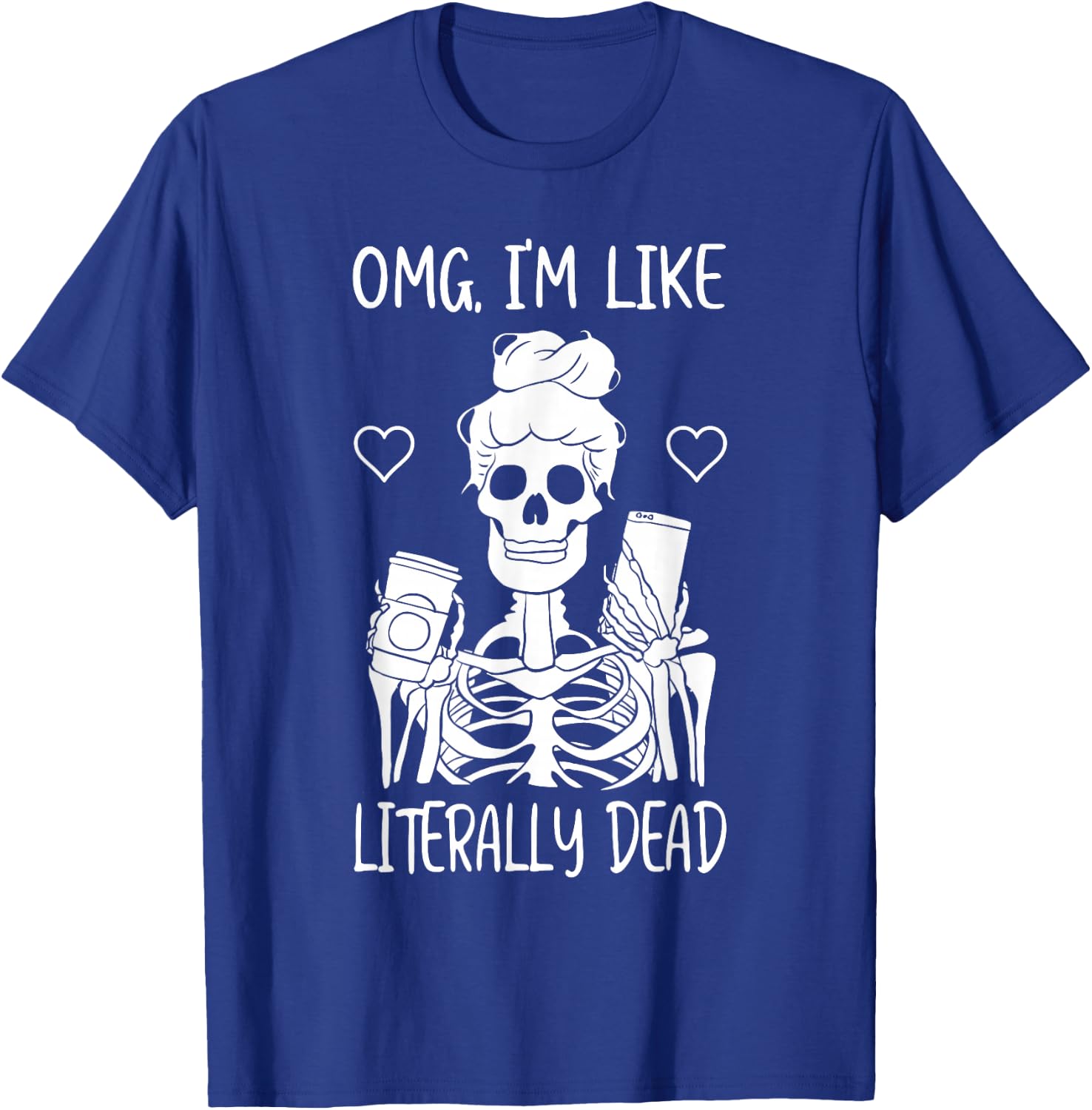 Skeleton Drinking Coffee OMG I'm Like Literally Dead T-Shirt - T-Shirt | Royal