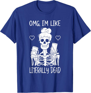 Skeleton Drinking Coffee OMG I'm Like Literally Dead T-Shirt - T-Shirt | Royal