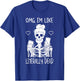 Skeleton Drinking Coffee OMG I'm Like Literally Dead T-Shirt - T-Shirt | Royal