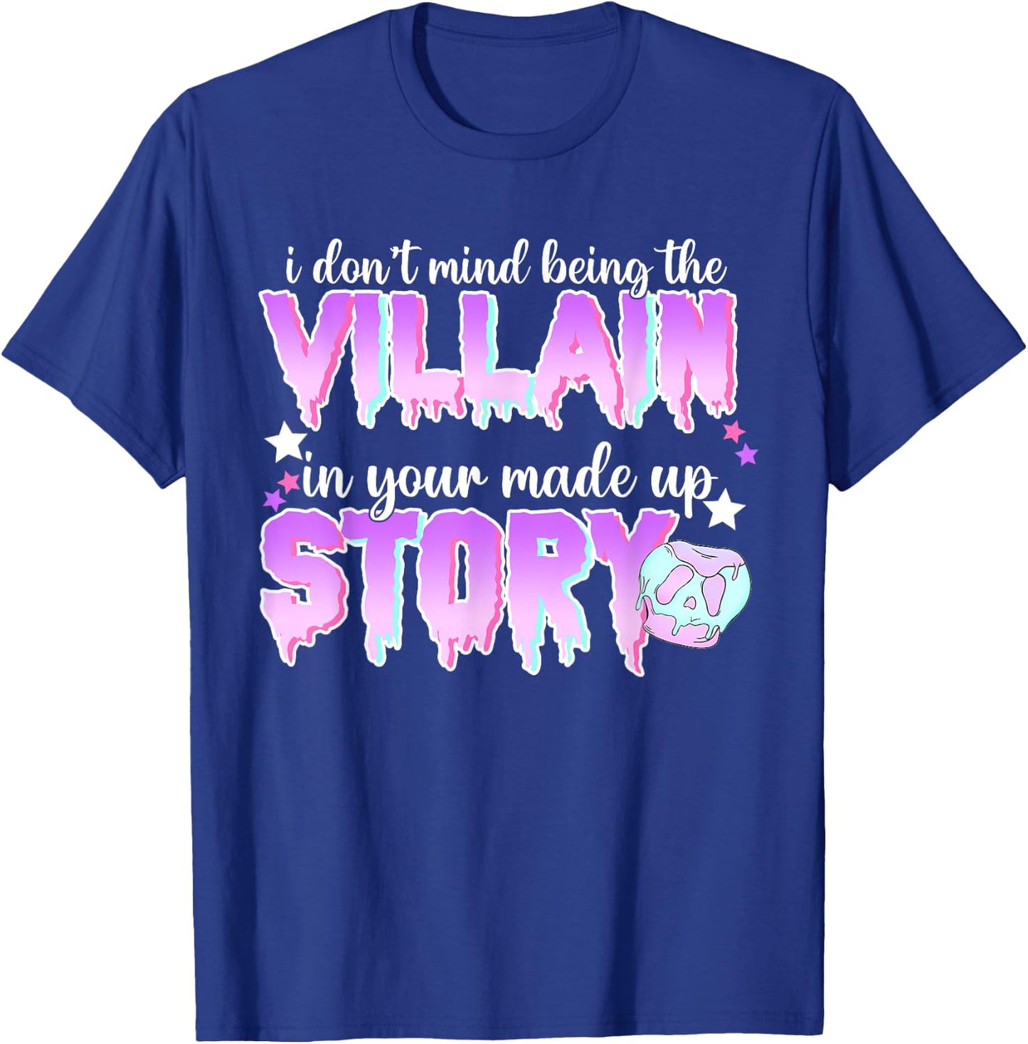 I Don't Mind Being The Villain In Your Made Up Story T-Shirt - T-Shirt | Royal